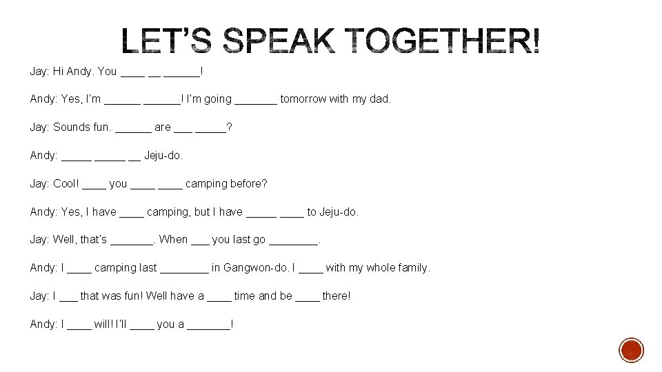 Jay: Hi Andy. You ____ __ ______! Andy: Yes, I’m ______! I’m going _______