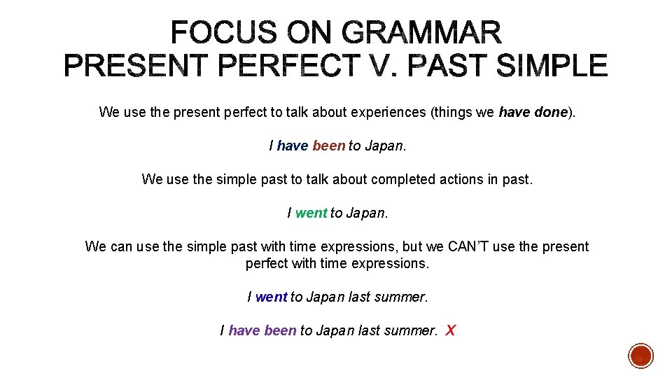 We use the present perfect to talk about experiences (things we have done). I
