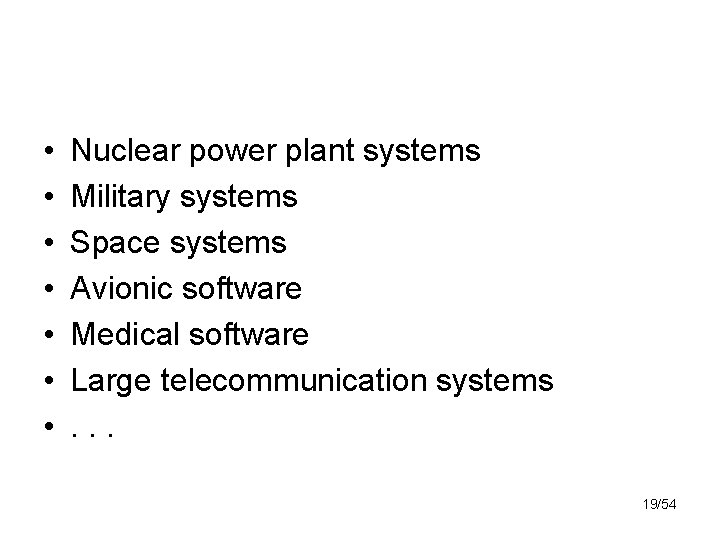  • • Nuclear power plant systems Military systems Space systems Avionic software Medical