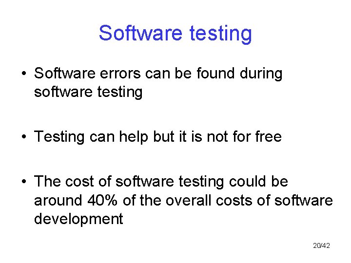 Software testing • Software errors can be found during software testing • Testing can