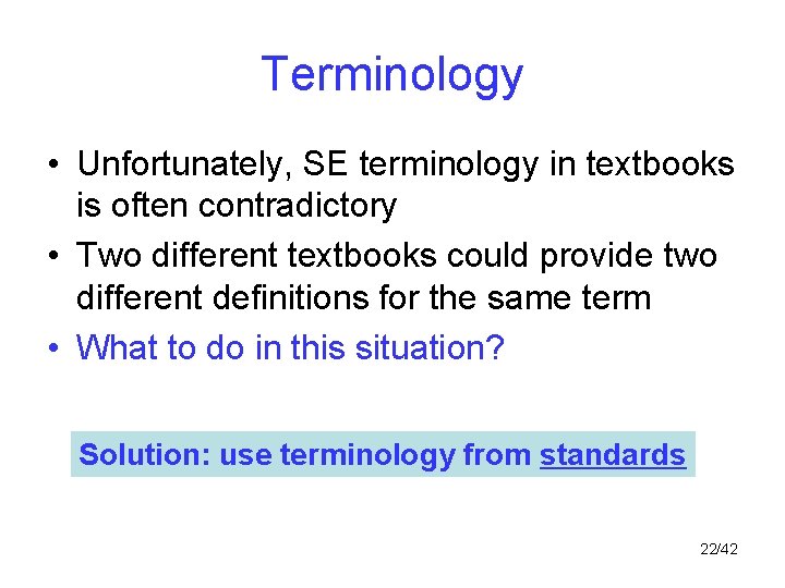 Terminology • Unfortunately, SE terminology in textbooks is often contradictory • Two different textbooks