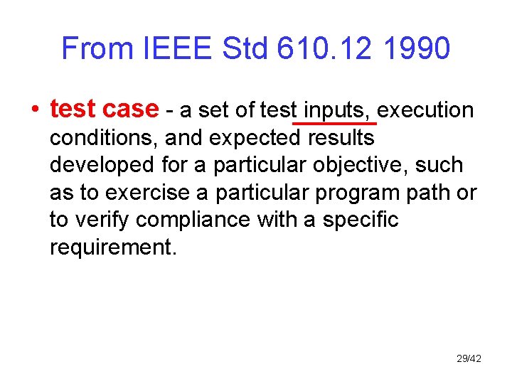 From IEEE Std 610. 12 1990 • test case - a set of test