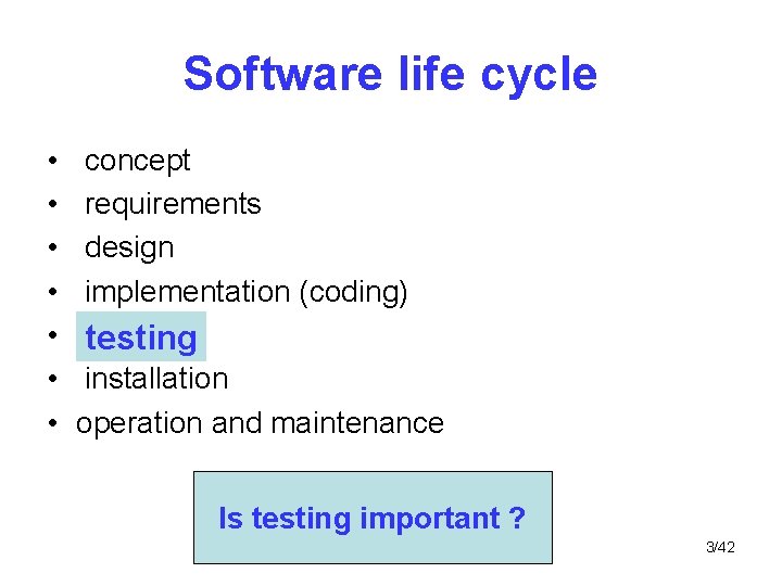 Software life cycle • • concept requirements design implementation (coding) testing installation operation and
