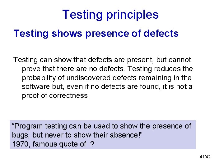 Testing principles Testing shows presence of defects Testing can show that defects are present,