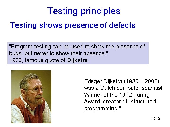 Testing principles Testing shows presence of defects “Program testing can be used to show