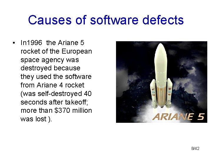 Causes of software defects • In 1996 the Ariane 5 rocket of the European