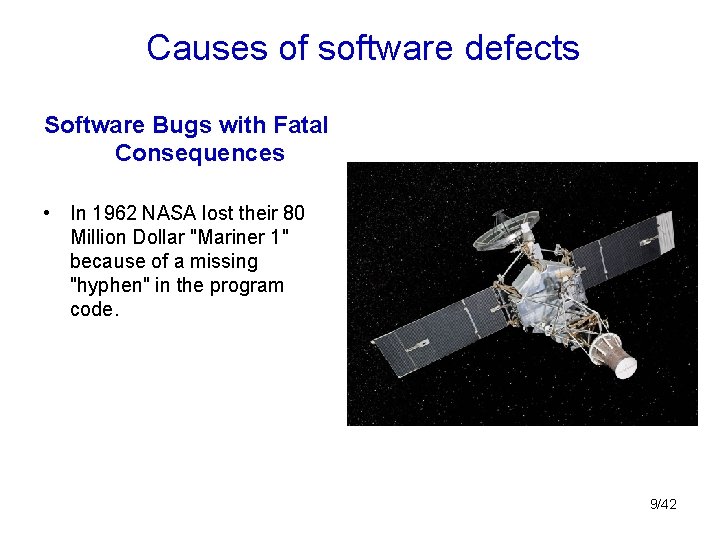 Causes of software defects Software Bugs with Fatal Consequences • In 1962 NASA lost
