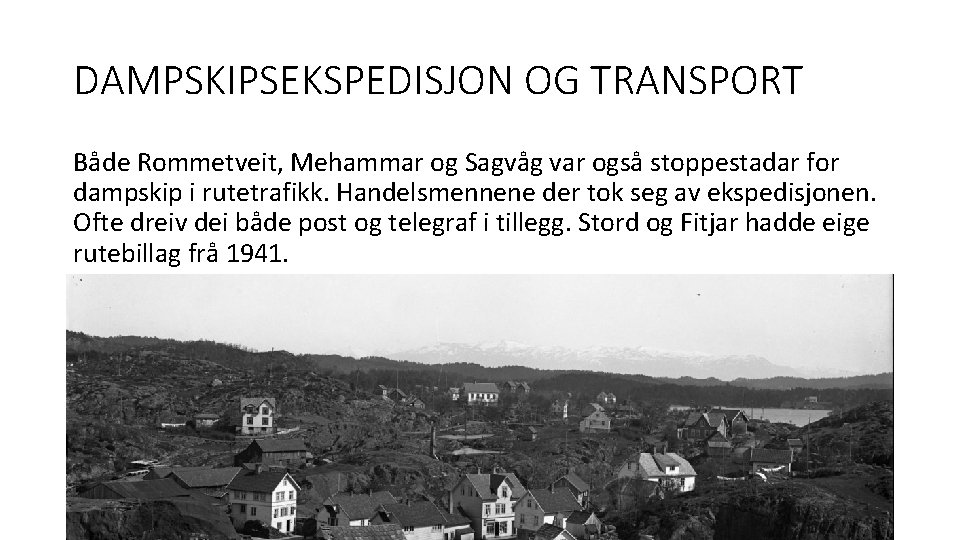 DAMPSKIPSEKSPEDISJON OG TRANSPORT Både Rommetveit, Mehammar og Sagvåg var også stoppestadar for dampskip i