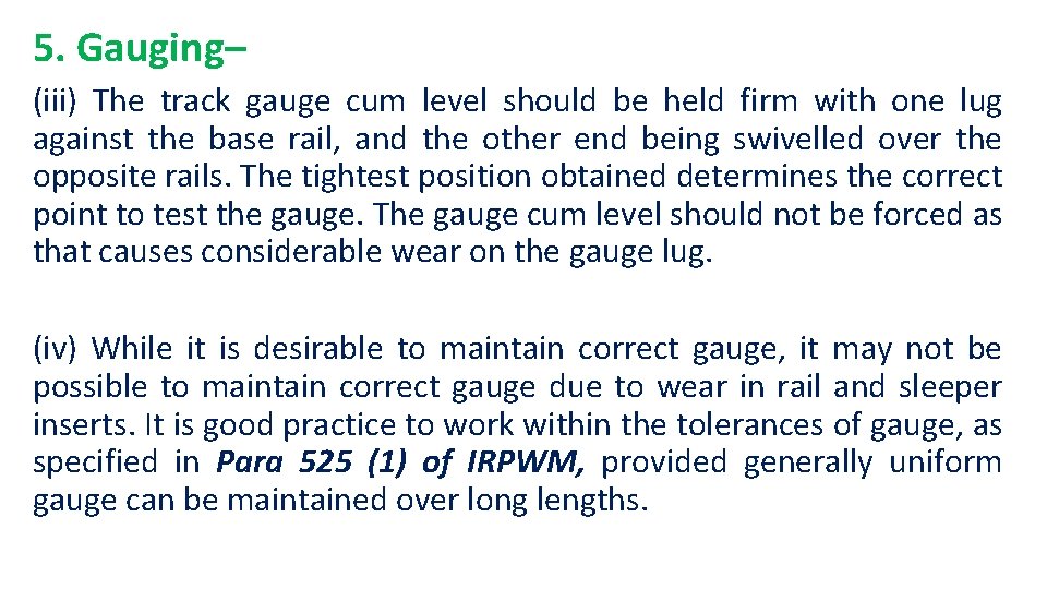 5. Gauging– (iii) The track gauge cum level should be held firm with one