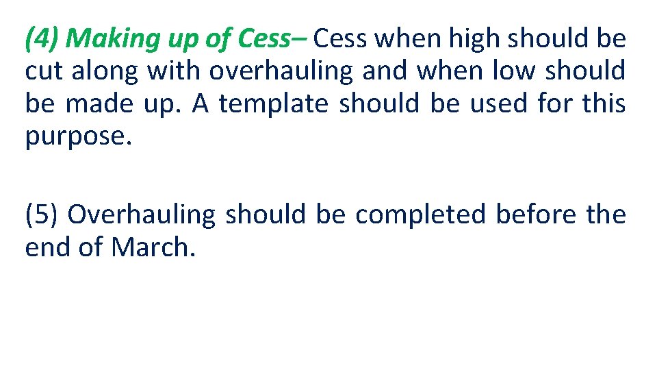 (4) Making up of Cess– Cess when high should be cut along with overhauling