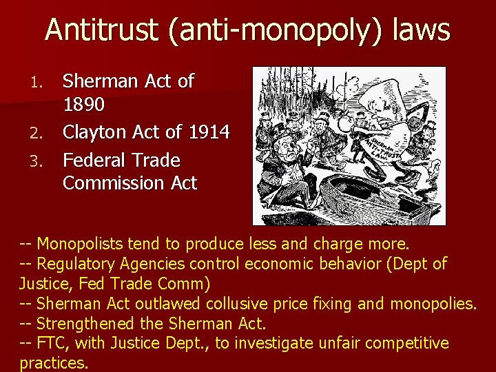 Antitrust (anti-monopoly) laws Sherman Act of 1890 2. Clayton Act of 1914 3. Federal