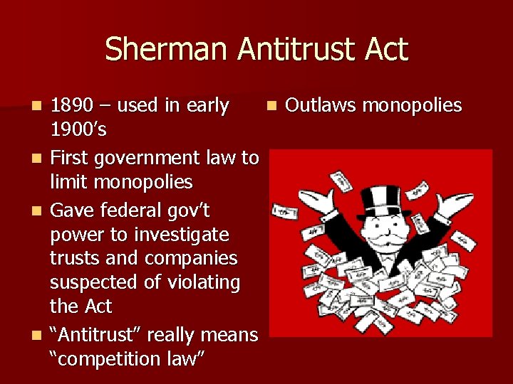 Sherman Antitrust Act n n 1890 – used in early n Outlaws monopolies 1900’s