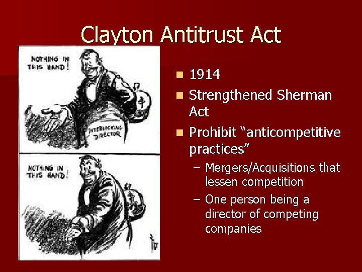 Clayton Antitrust Act 1914 n Strengthened Sherman Act n Prohibit “anticompetitive practices” n –