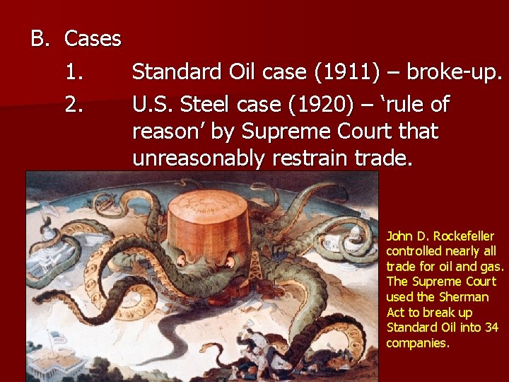 B. Cases 1. Standard Oil case (1911) – broke-up. 2. U. S. Steel case