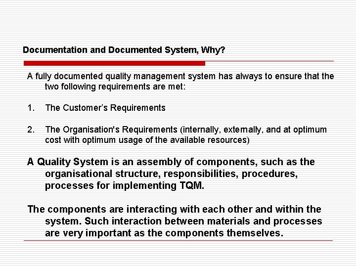 Documentation and Documented System, Why? A fully documented quality management system has always to