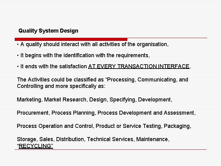 Quality System Design • A quality should interact with all activities of the organisation,