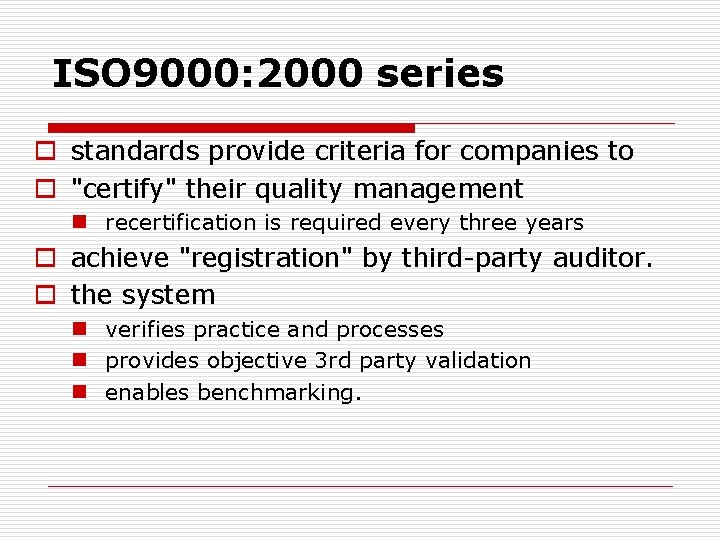 ISO 9000: 2000 series o standards provide criteria for companies to o "certify" their