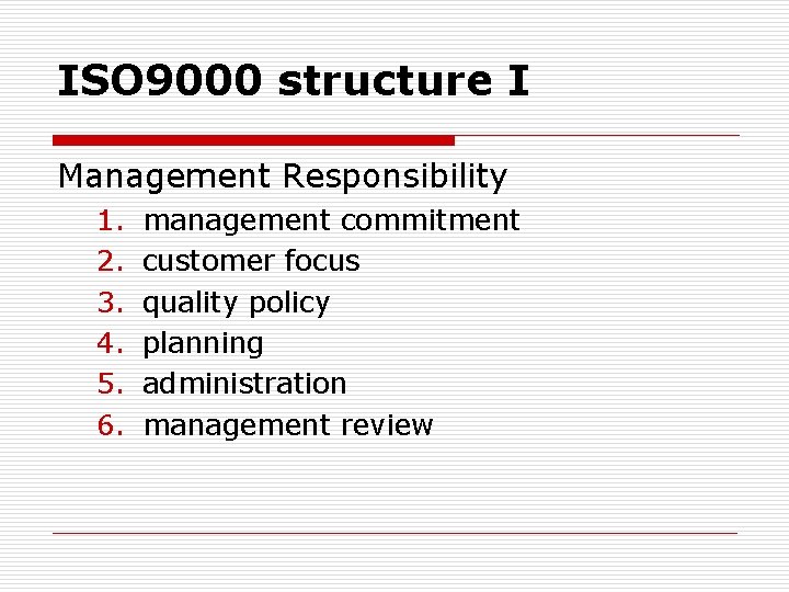 ISO 9000 structure I Management Responsibility 1. 2. 3. 4. 5. 6. management commitment