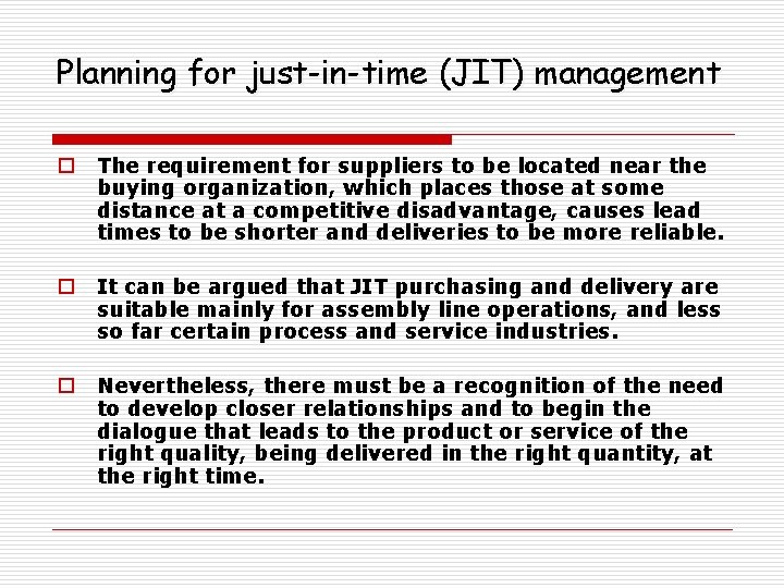 Planning for just-in-time (JIT) management o The requirement for suppliers to be located near