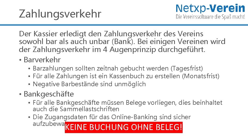 Zahlungsverkehr Der Kassier erledigt den Zahlungsverkehr des Vereins sowohl bar als auch unbar (Bank).