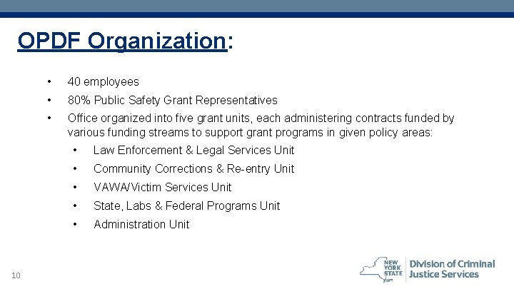 OPDF Organization: 10 • 40 employees • 80% Public Safety Grant Representatives • Office