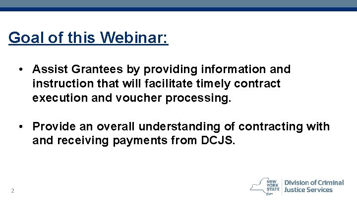 Goal of this Webinar: • Assist Grantees by providing information and instruction that will