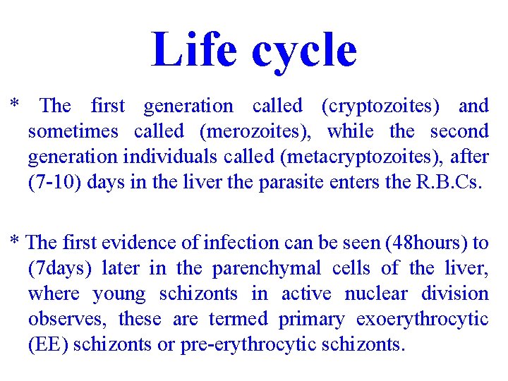 Life cycle * The first generation called (cryptozoites) and sometimes called (merozoites), while the Life cycle * The first generation called (cryptozoites) and sometimes called (merozoites), while the