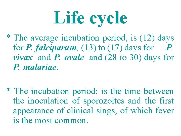 Life cycle * The average incubation period, is (12) days for P. falciparum, (13) Life cycle * The average incubation period, is (12) days for P. falciparum, (13)