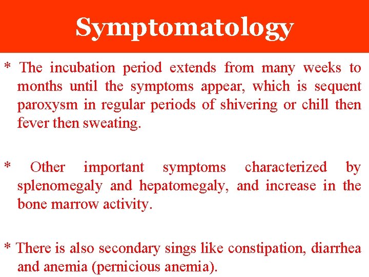 Symptomatology * The incubation period extends from many weeks to months until the symptoms Symptomatology * The incubation period extends from many weeks to months until the symptoms