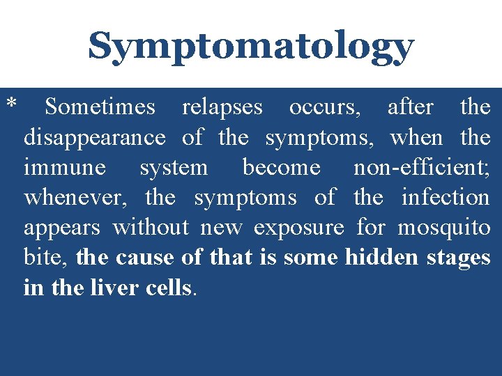 Symptomatology * Sometimes relapses occurs, after the disappearance of the symptoms, when the immune Symptomatology * Sometimes relapses occurs, after the disappearance of the symptoms, when the immune