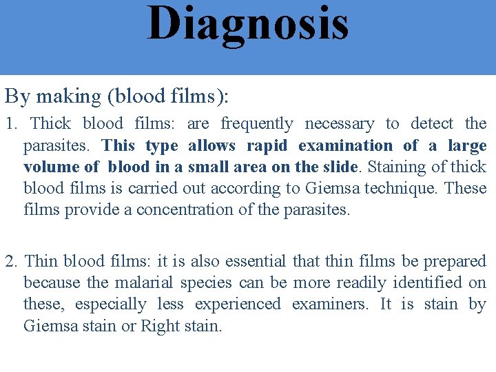 Diagnosis By making (blood films): 1. Thick blood films: are frequently necessary to detect Diagnosis By making (blood films): 1. Thick blood films: are frequently necessary to detect