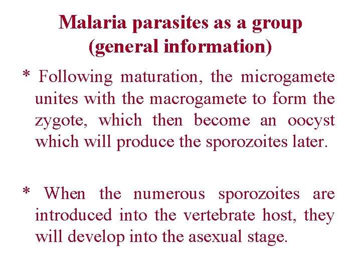 Malaria parasites as a group (general information) * Following maturation, the microgamete unites with Malaria parasites as a group (general information) * Following maturation, the microgamete unites with