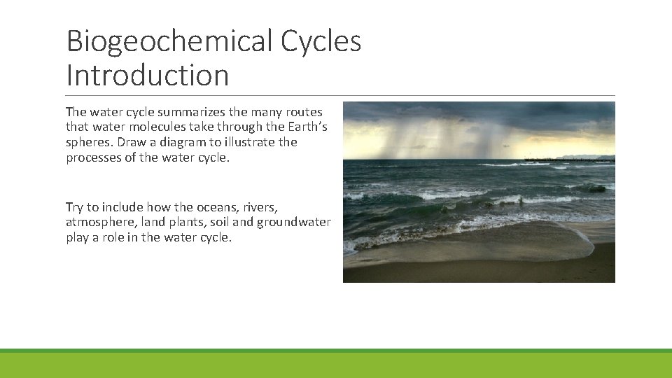 Biogeochemical Cycles Introduction The water cycle summarizes the many routes that water molecules take