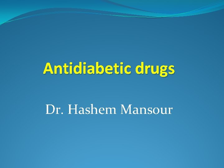 Antidiabetic drugs Dr. Hashem Mansour 