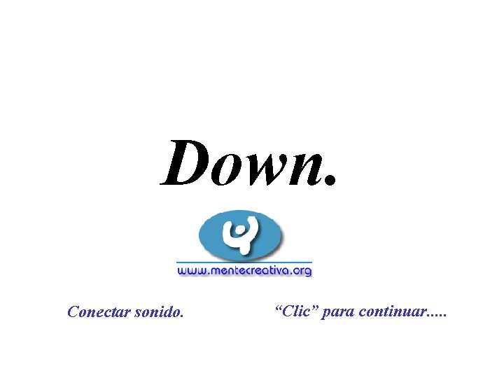 Down. Conectar sonido. “Clic” para continuar. . . 