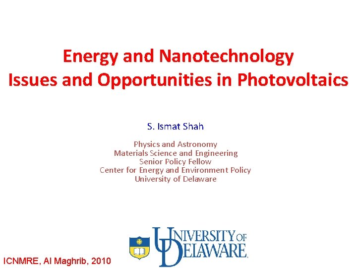 Energy and Nanotechnology Issues and Opportunities in Photovoltaics S. Ismat Shah Physics and Astronomy