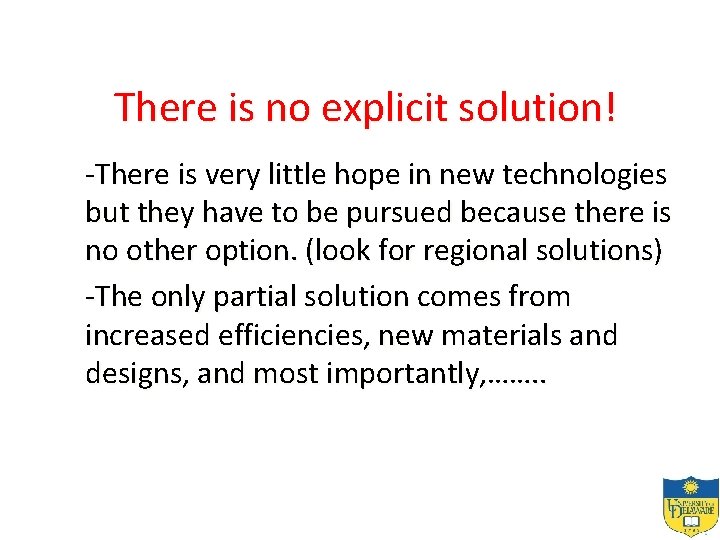 There is no explicit solution! -There is very little hope in new technologies but