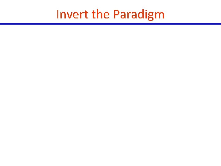 Invert the Paradigm 