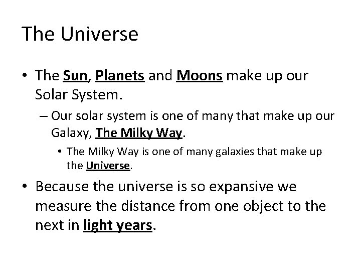 The Universe • The Sun, Planets and Moons make up our Solar System. –