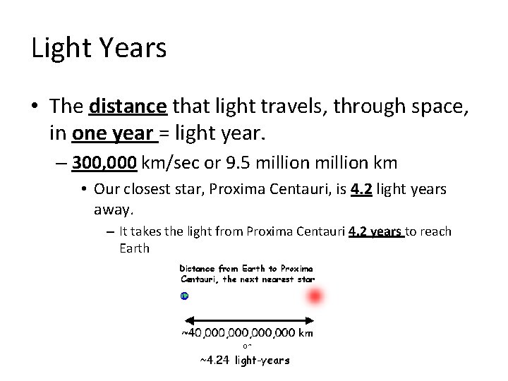 Light Years • The distance that light travels, through space, in one year =