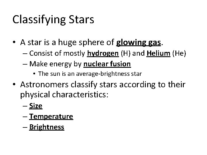 Classifying Stars • A star is a huge sphere of glowing gas. – Consist