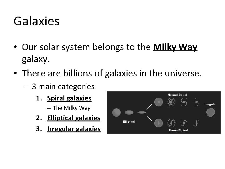 Galaxies • Our solar system belongs to the Milky Way galaxy. • There are