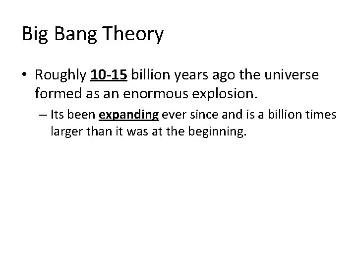 Big Bang Theory • Roughly 10 -15 billion years ago the universe formed as