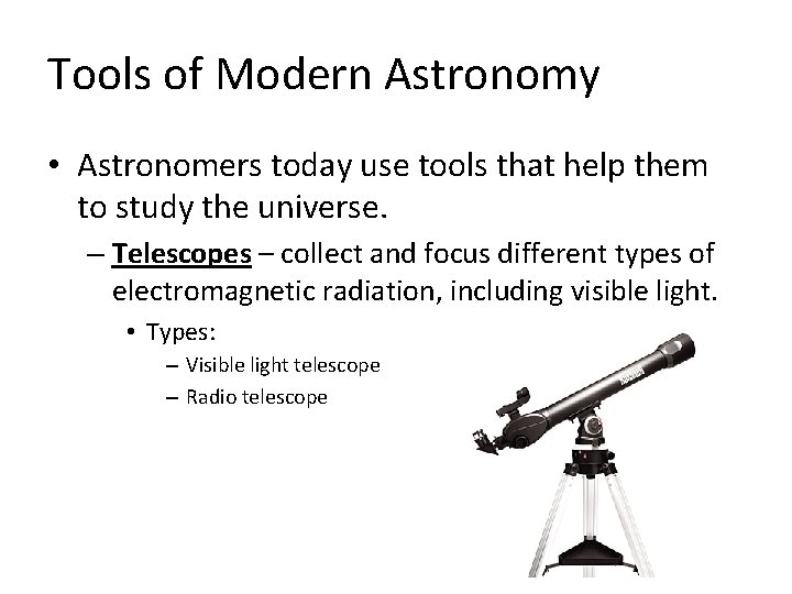 Tools of Modern Astronomy • Astronomers today use tools that help them to study