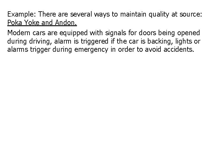 Example: There are several ways to maintain quality at source: Poka Yoke and Andon.