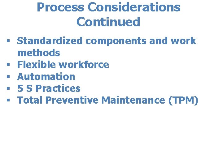 Process Considerations Continued § Standardized components and work methods § Flexible workforce § Automation