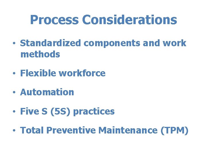 Process Considerations • Standardized components and work methods • Flexible workforce • Automation •