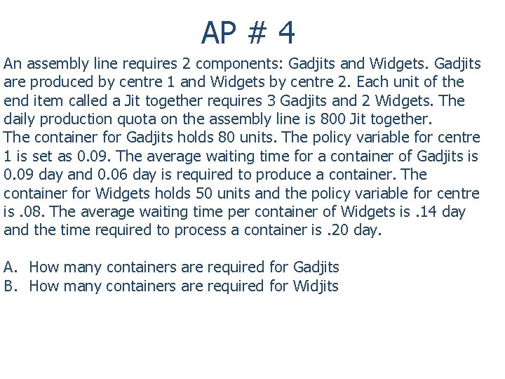 AP # 4 An assembly line requires 2 components: Gadjits and Widgets. Gadjits are