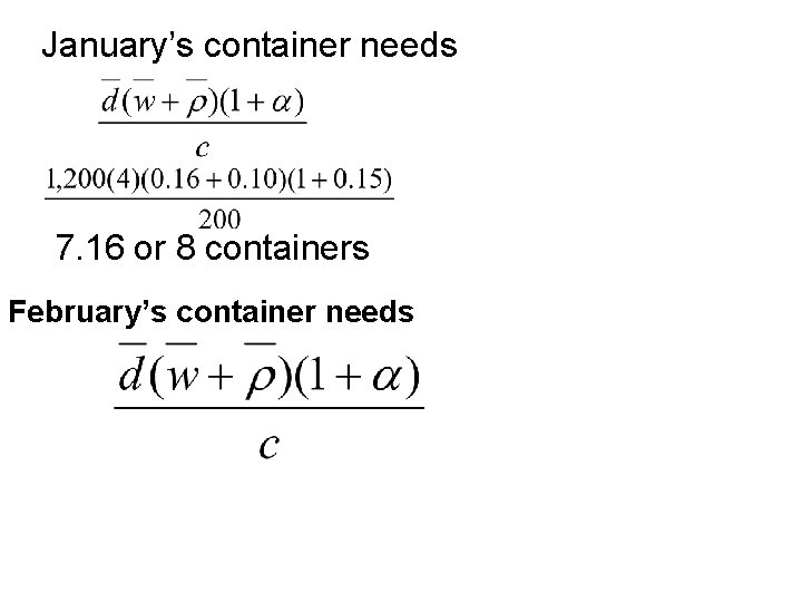 January’s container needs 7. 16 or 8 containers February’s container needs 