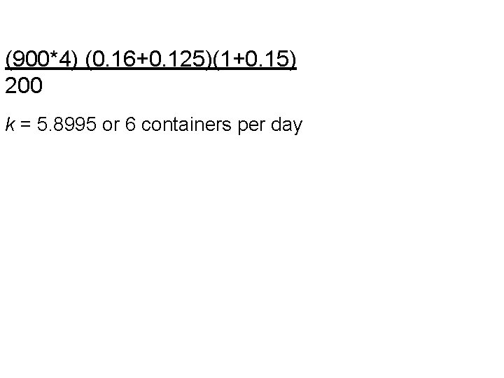 (900*4) (0. 16+0. 125)(1+0. 15) 200 k = 5. 8995 or 6 containers per